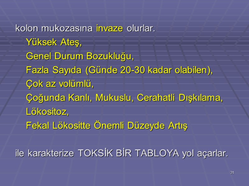 kolon mukozasına invaze olurlar.     Yüksek Ateş,    